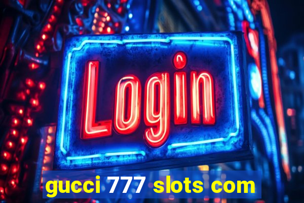 gucci 777 slots com